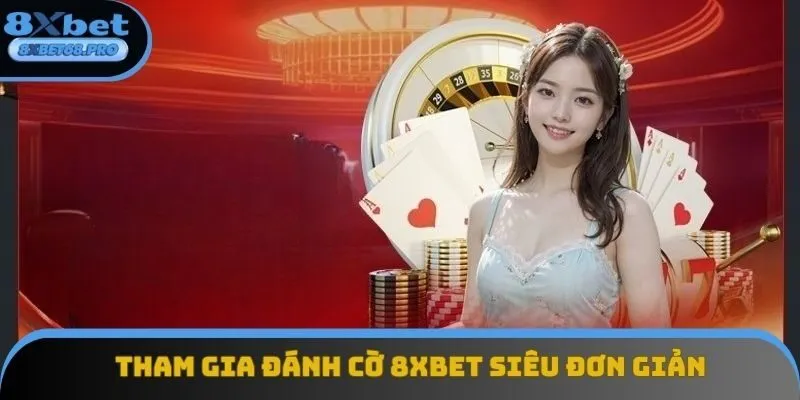Hướng dẫn trải nghiệm đánh cờ 8xbet siêu đơn giản