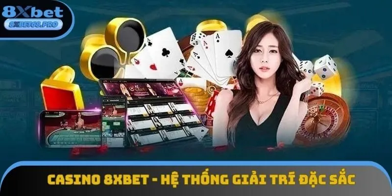 Casino 8xbet - Khám Phá Hệ Thống Sòng Bài Trực Tuyến Đặc Sắc