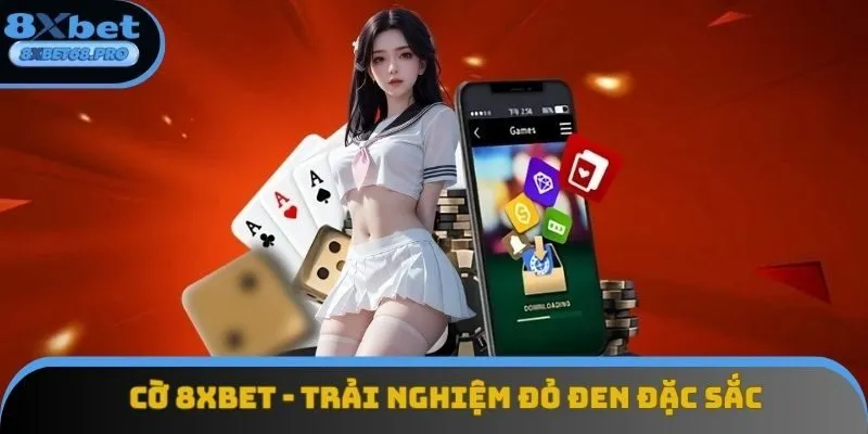 Cờ 8xbet - Chinh Phục Các Loại Hình Đỏ Đen Siêu Thú Vị