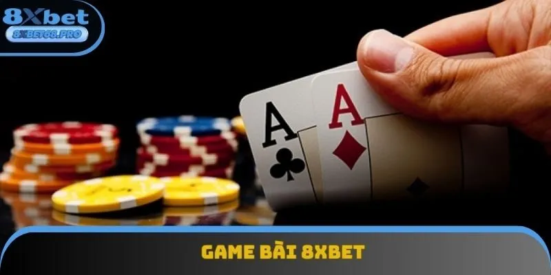 Game Bài 8xbet - Đặt Cược Kịch Tính, Nhận Thưởng Liền Tay