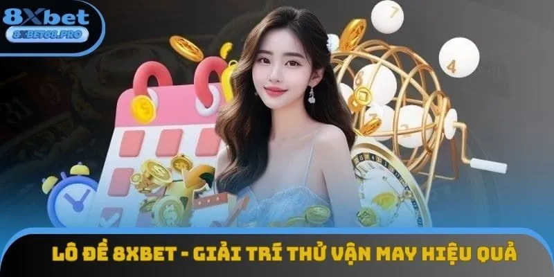 Lô Đề 8xbet - Trải Nghiệm Cá Cược Online Siêu Hấp Dẫn