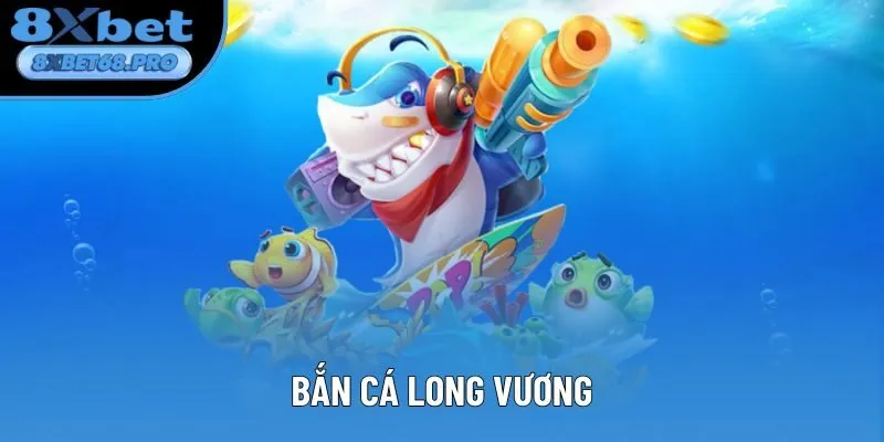 Bắn Cá Long Vương - Tận Hưởng Sân Chơi Giải Trí Khốc Liệt