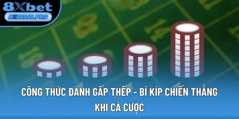 Công Thức Đánh Gấp Thếp - Bí Kíp Chiến Thắng Khi Cá Cược