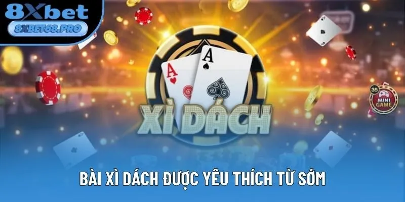 Bài Xì Dách được yêu thích từ sớm